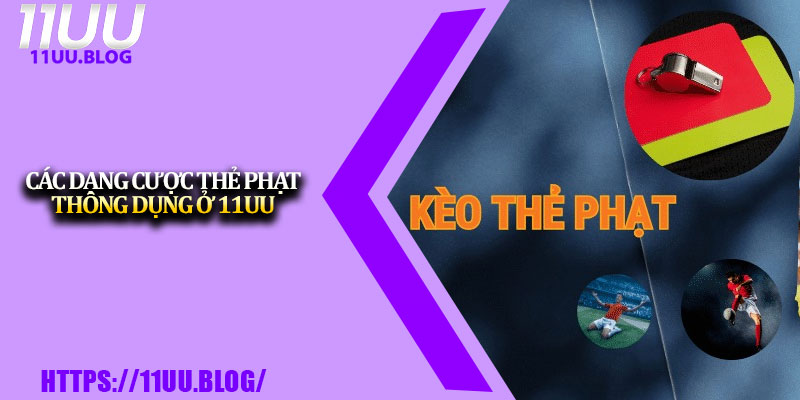 Kèo Thẻ Phạt Tại 11UU – Hướng Dẫn Chi Tiết Cho Người Chơi 3 Các dạng cược thẻ phạt thông dụng ở 11UU