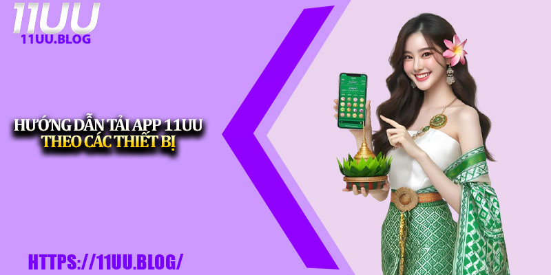 Tải App 11UU – Cách Cài Đặt Nhanh Trên Thiết Bị Di Động 3 Hướng dẫn tải app 11UU theo các thiết bị