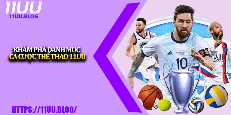 Thể Thao 11UU – Điểm Đến Cho Dân Cá Cược Đam Mê 1 Khám phá danh mục cá cược thể thao 11UU