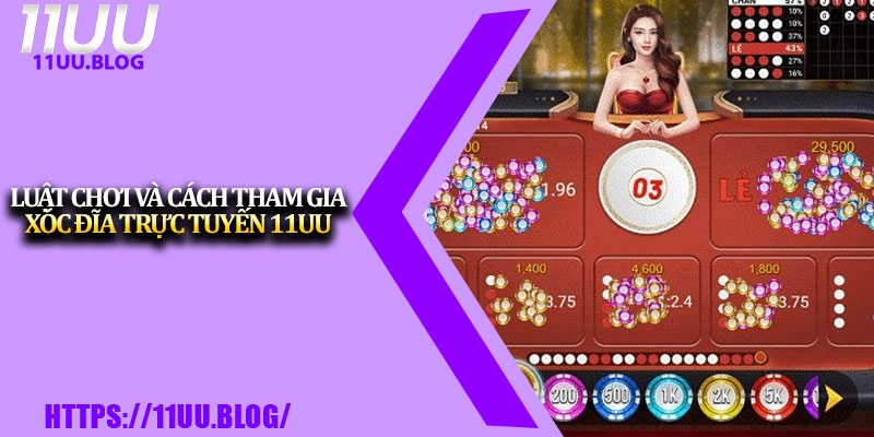 Xóc Đĩa Trực Tuyến 11UU – Giải Trí Đổi Thưởng Nhanh 3 Luật chơi và cách tham gia xóc đĩa trực tuyến 11UU
