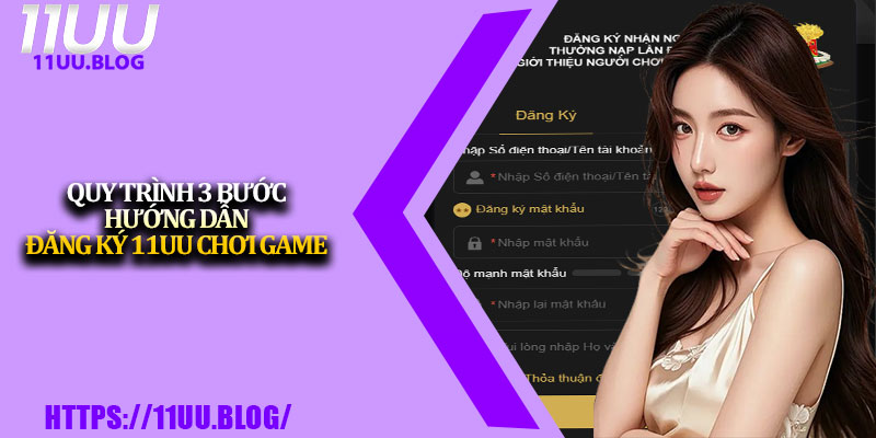 Hướng Dẫn Đăng Ký 11UU Cho Người Mới Bắt Đầu 3 Quy trình 3 bước hướng dẫn đăng ký 11UU chơi game