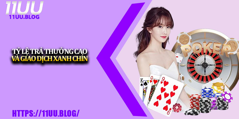 Game Bài 11UU – Thiên Đường Đổi Thưởng Uy Tín # 1 Châu Á 2 Tỷ lệ trả thưởng cao và giao dịch xanh chín
