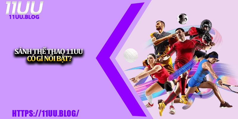 Thể Thao 11UU – Điểm Đến Cho Dân Cá Cược Đam Mê 2 Sảnh thể thao 11UU có gì nổi bật?